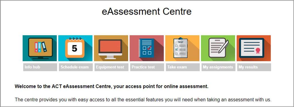 5 Your Journey in the eassessment Centre If we have any news items or alerts we need to make you aware of, these will be posted on the eassessment centre, so please check it regularly.