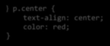 .center { text-align: center; color: red; CSS Classes p.center { text-align: center; color: red; <!