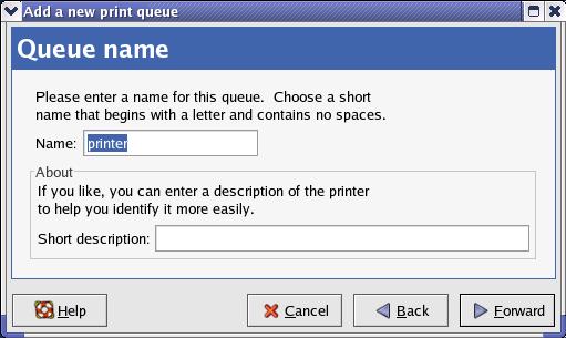 Unix/Linux Printing 6. Enter a unique name for the printer in the Name text field. The printer name cannot contain spaces and must begin with a letter.