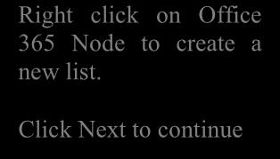 Right click on Office 365 Node to create a new list.