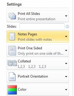 Printing Presentations Ensure Notes Pages is selected in the Print what: box. Select other settings as required. Click Print.