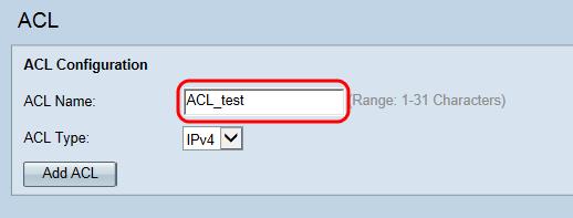 The ACL page opens: Step 2. Enter the desired ACL name in the ACL Name field.