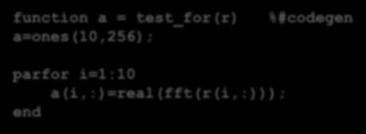 computing parfor i=1:10 a(i,:)=real(fft(r(i,:))); end void test_for(const double r[2560], double a[2560]) {.