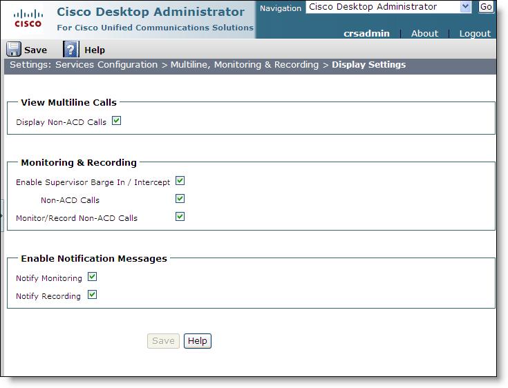 Cisco Desktop Administrator User Guide Configuring Display Settings You can perform the following tasks on the Display Settings page of the Multiline, Monitoring & Recording node: Enable non-acd call