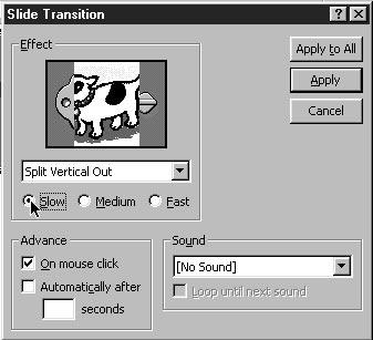 above the menu, three speed options can be selected. The default for advancing slides is the mouse click, but you can set a slide to be advanced automatically after a specified time.