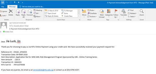 An email entitled E-Payment Acknowledgement from NTU will be sent to you within 1 day after your successful payment to