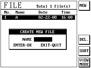 4-11 2) Enter a file name of up to eight characters in the CREATE NEW FILE box using the alphanumeric keys and the or navigation keys. Press Enter to confirm the file name.