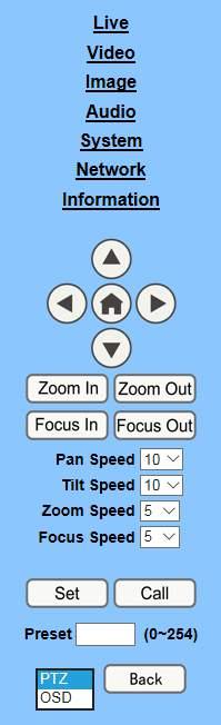 1.3 PTZ Control 1) Pan and Tilt control: Up, Down, Left and Right arrows and the home button allow you to manually drive the camera to the desired position.