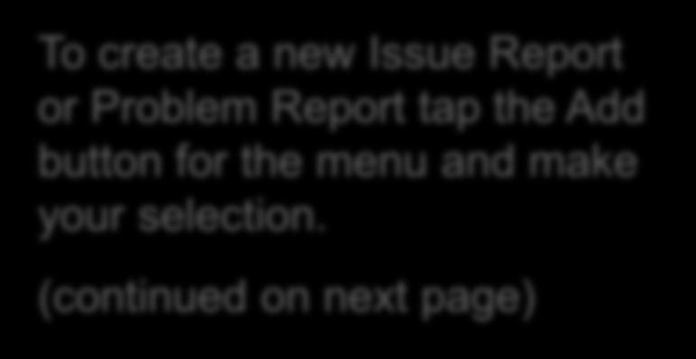 Create Issue Report/Problem Report To create a new Issue Report or Problem Report tap