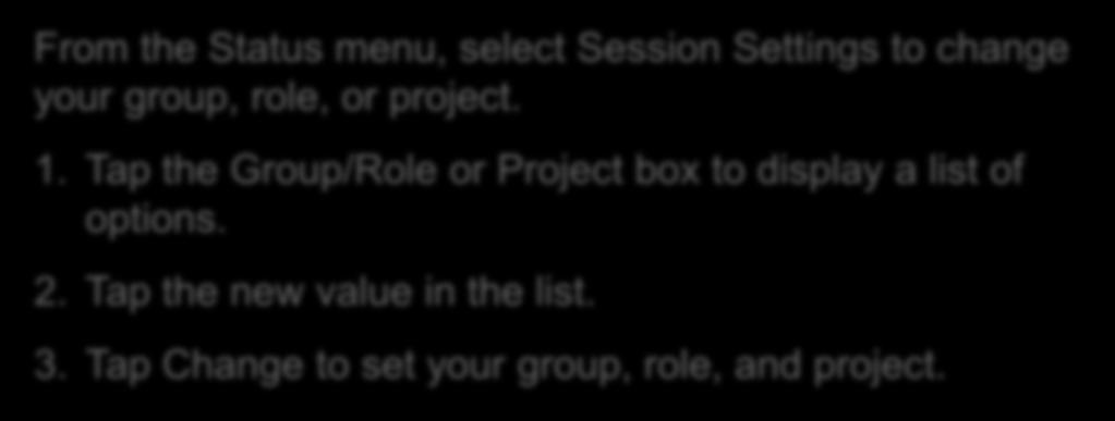 Tap the Group/Role or Project box to display a list of options. 2.