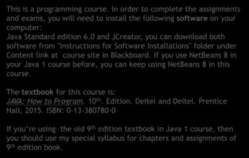 Required Course Materials This is a programming course. In order to complete the assignments and exams, you will need to install the following software on your computer: Java Standard edition 6.