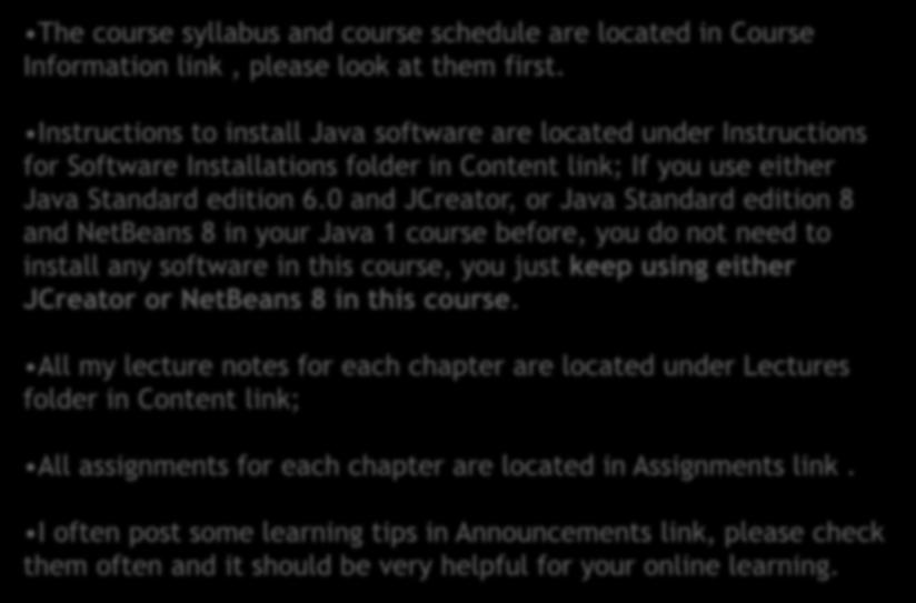 How This Course is Organized in Blackboard The course syllabus and course schedule are located in Course Information link, please look at them first.