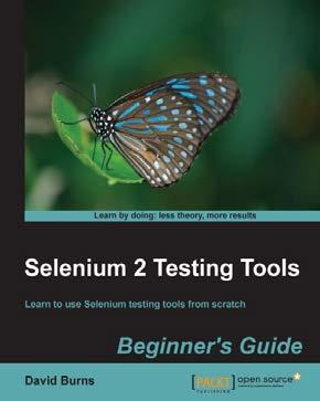 Selenium 2 Testing Tools Beginner's Guide ISBN: 978-1-84951-830-7 Paperback: 232 pages Learn to use Selenium testing tools from scratch 1.