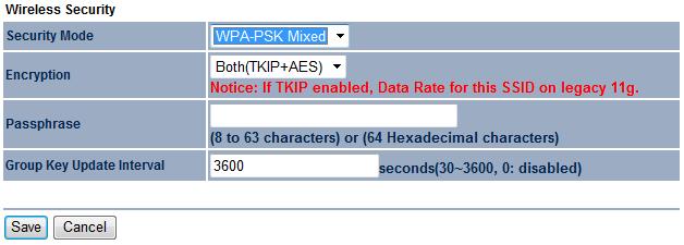 7.2.4 WPA-PSK Mixed Security Mode Encryption Passphrase Group Key Update Interval Select WPA-PSK Mixed from the drop down list. Select Both, TKIP or AES for encryption type.