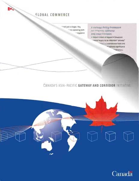 Asia-Pacific Gateway and Corridor Initiative Designed to strengthen Canada s competitive position in global commerce by connecting Asia and North America.