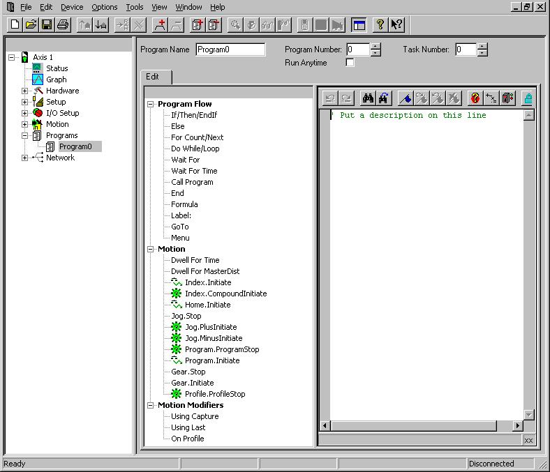7.6 Create User Programs 7.6.1 Program View The Program View allows the user to create application specific code to perform all of the necessary motion and I/ O related function of a machine/system.