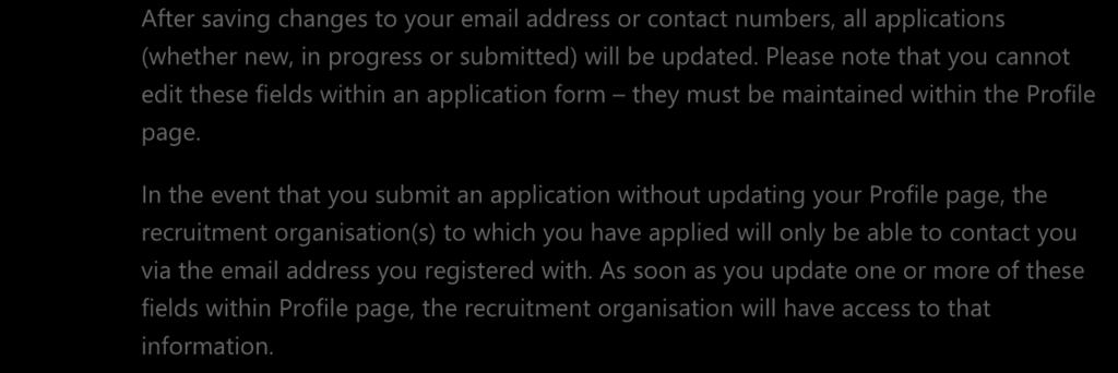 8 Updating Your Account/Contact Details If you wish to change your account information (email address or password) at any point in the application process you must update your profile.