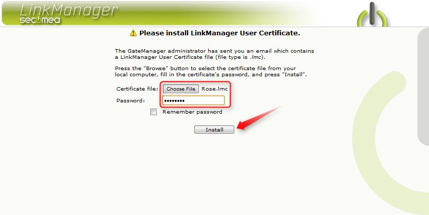 LinkManager User 26. Browse for the certificate you just saved and enter the password you specified for the account in step 22: 27. When clicking Install, you will be prompted to login.