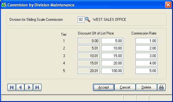 14 Commission Rate Table by Salesperson/Cust/Item Commission by Division Maintenance This option on the Sales Order Setup menu allows for the setup of sliding scale commission rates by division.
