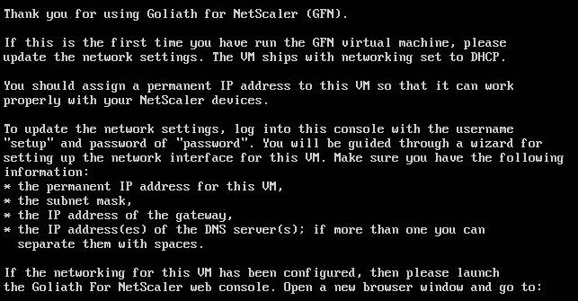 B. Configure the IP Settings In the following section we will configure the IP settings so that you may access Goliath for NetScaler s Admin and Console on your network. 1.