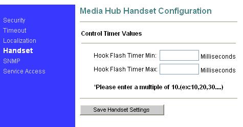 2.5.3 Handset Hook Flash timing setting Hook Flash Timer Min: minimum available time,unit: ms Hook Flash Timer Max: maximum available time,unit: ms When you press the flash during the time range you