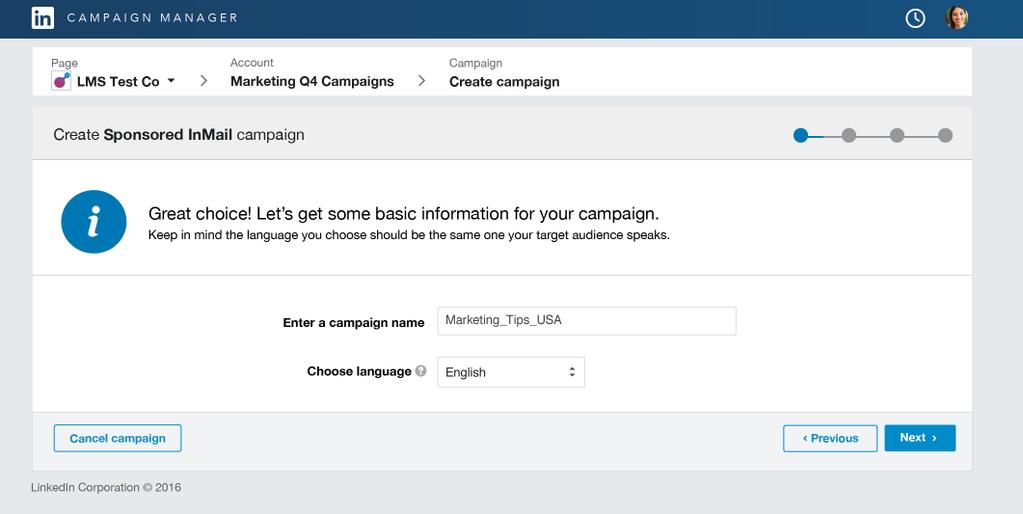 Setting up your Campaign Campaign Name and Language Enter a memorable, distinct campaign name Enter language for campaign Select Next Pro-tip: Select the language of your target