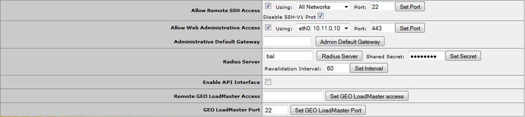 8.7.4 Remote Access Allow Remote SSH Access You can limit the network from which clients can connect to the SSH administrative interface on LoadMaster.
