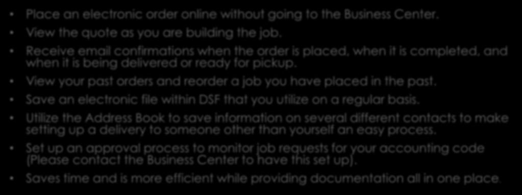 Reasons to Use DSF Place an electronic order online without going to the Business Center. View the quote as you are building the job.