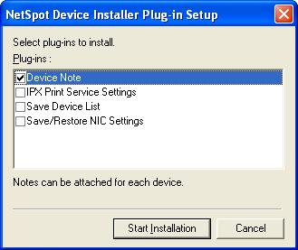 11 Select the Plug-Ins that you want to install, then click [Start Installation]. For more details on Plug-Ins, see the Readme file of NetSpot Device Installer. 3 You can install Plug-Ins later.