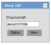 View and Modify Your ISF Records How to View and Modify an ISF by Shipment Number 1) On View ISF, enter the Shipment Number 2) Click 'View' The data entry screen(s) for that ISF will open.