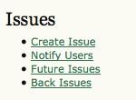 Issues Issues As an Editor you have four issue-specific pages available: Create Issue, Notify Users, Future Issues, and Back Issues. Only Editors can create issues and publish issues.
