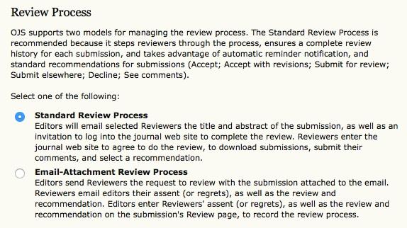 By default, the standard review process is selected, but you may prefer to bypass this internal OJS process, and rely on email attachments.