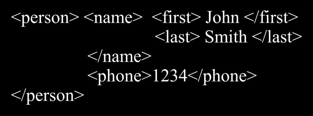 XML is semi-structured Elements with different types in different objects <person> <name> <first> John </first> <last> Smith </last>