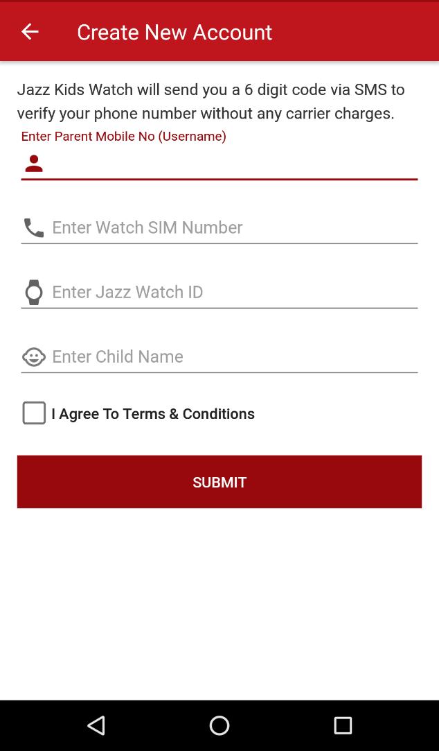 Create New Account 1. Enter the following Parents Mobile Number (Username) Watch Sim Number Watch ID (Mentioned under Watch) Child Name 2.