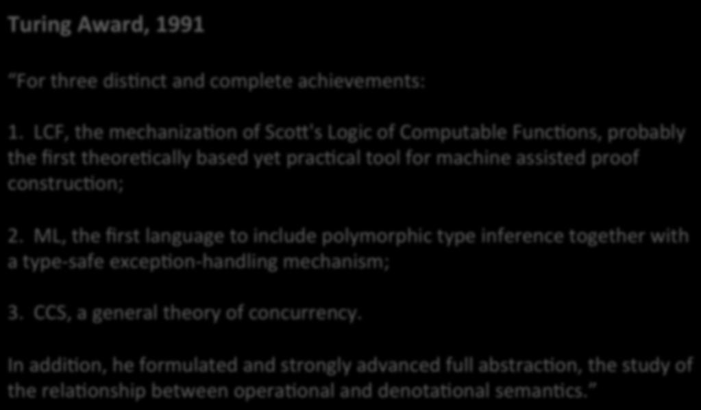 Well typed programs do not go wrong ViolaRng the rules: Turing Award, 1991 39 Robin Milner For three disrnct and complete achievements: 1.