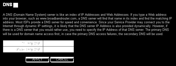 Here is the description of every setup item: Parameter Primary DNS Secondary DNS Description Please input the IP address of DNS server provided by your service provider.