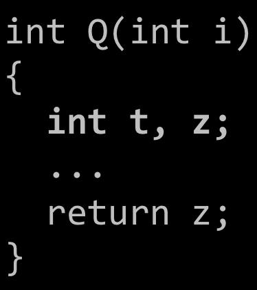 Requirements of procedure calls? P() { y = Q(x); y++; int Q(int i) { int t, z; return z; 1.