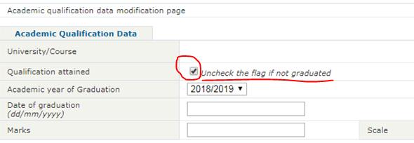In such case, please remove the check in the field Qualification attained - Uncheck the flag if not graduated In any event, the academic qualifications must be