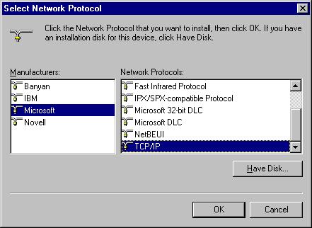5. Select Microsoft item in the manufactures list. And choose TCP/IP in the Network Protocols. Click OK button to return to Network window. 6.