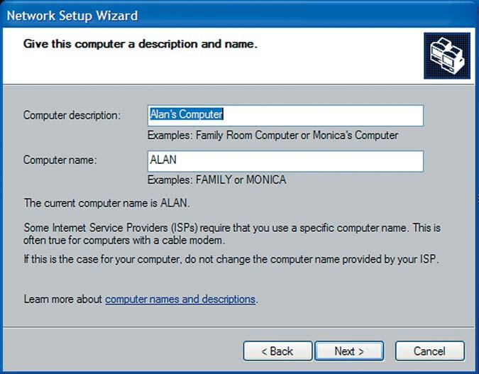 NETWORKING AND SECURITY 277 Each computer on your network must have a different name FIGURE 7.21 The Windows XP Network Setup Wizard helps you configure your software for your network.