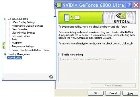 Chapter 7 Configuring Key ForceWare Graphics Driver Features Editing the NVIDIA Display Menu Use the Menu Editing page to remove infrequently used NVIDIA menu items, which you can restore later.