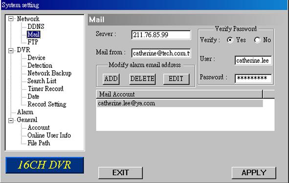 Mail When the recording is triggered by an alarm or a motion, a video copy file can be captured. The DVR will send an e-mail notification to the assigned recipients (up to 5 recipients).