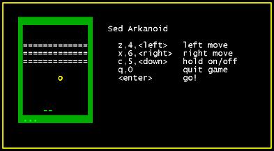 Sed Arkanoid Sed is a complete programming language.