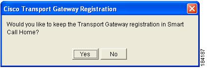 Uninstall the Transport Gateway for Windows Step 3 Click Next; a prompt appears asking if you would like to keep the Transport Gateway Registration in Smart Call Home, the default is Yes.
