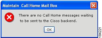 Register and Configure the Transport Gateway If no Call Home messages are available in the mailbox the system displays the following informational message.