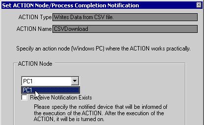 2 Click the list button of [Action Node] and select "PC1" as a node where ACTION operates. Also, clear the check if [Receive Notification Exists] has been checked.