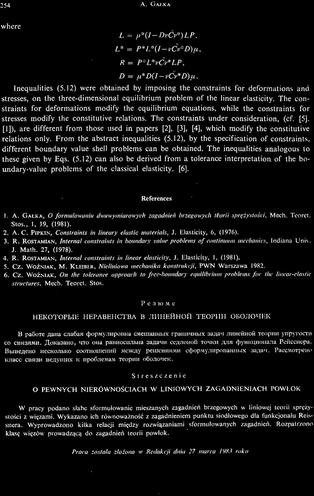 Elasticity, 1, (1981). 5. Cz. WOŹ NIAK, M. KLEIBLR, Nieliniowa mechanika konstrukcji, PWN Warszawa 1982. 6. Cz. WOŹ NIAK, On the tolerance approach to free boundary equilibrium problems for the linear elastic structures.