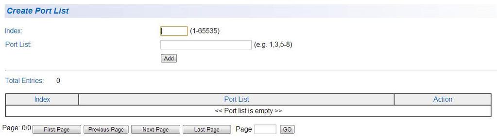AT-GS950/10PS Switch Web Interface User s Guide Port List The Create Port List page allows you to specify a list of ports that will be used as part of the policy specification.
