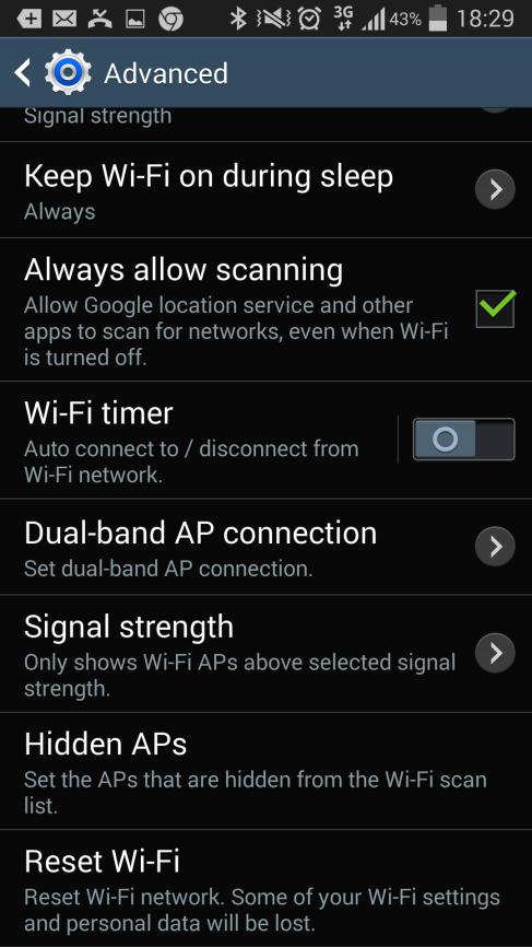 Turn off Wi-Fi timer and Signal strength (Setting -> Wi-Fi -> Menu -> Advanced) 3.
