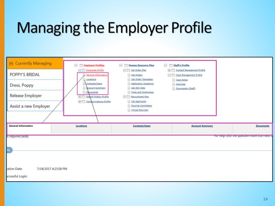 When managing an employer, staff have the ability to view multiple aspects of the employer s profile, including their locations and contacts/users, job orders, favorite candidates, and case notes.
